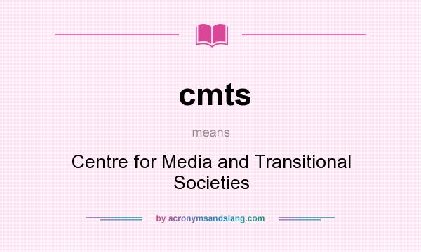 What does cmts mean? It stands for Centre for Media and Transitional Societies