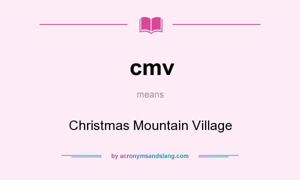 What does cmv mean? It stands for Christmas Mountain Village
