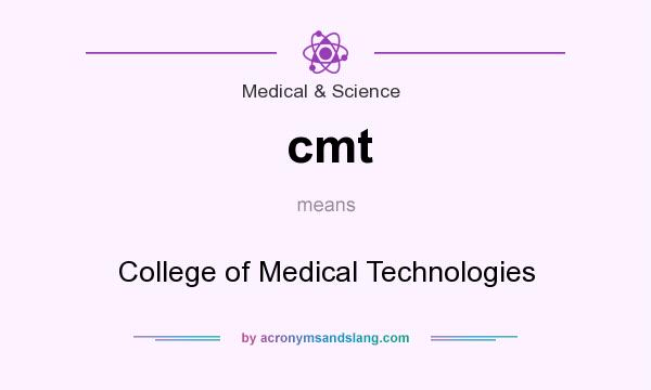 What does cmt mean? It stands for College of Medical Technologies