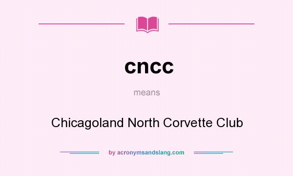 What does cncc mean? It stands for Chicagoland North Corvette Club