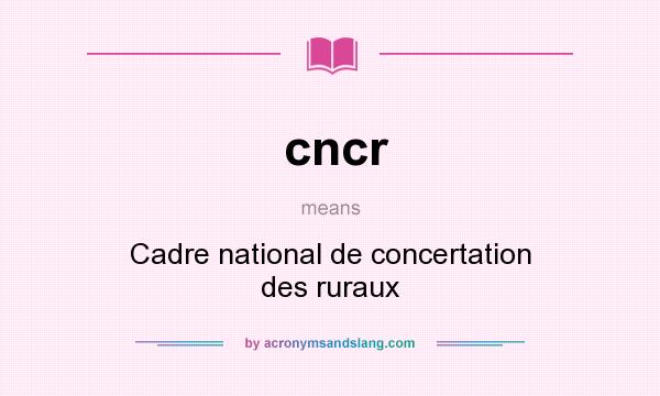 What does cncr mean? It stands for Cadre national de concertation des ruraux