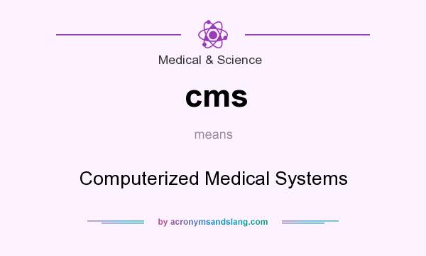 What does cms mean? It stands for Computerized Medical Systems