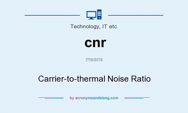 What does cnr mean? It stands for Carrier-to-thermal Noise Ratio