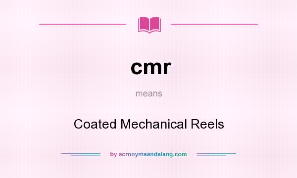 What does cmr mean? It stands for Coated Mechanical Reels