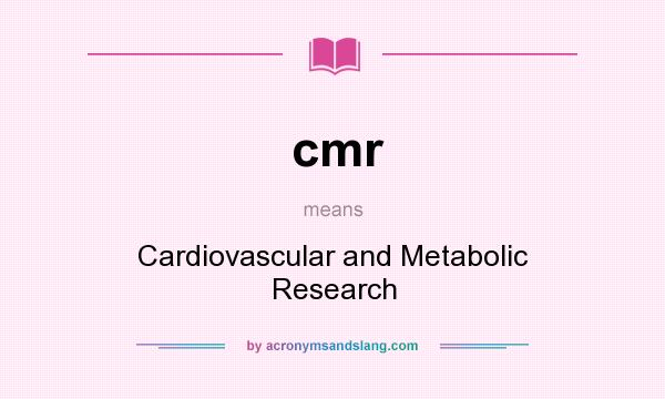 What does cmr mean? It stands for Cardiovascular and Metabolic Research