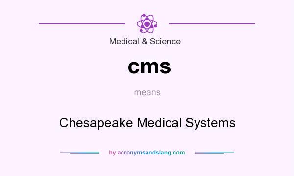 What does cms mean? It stands for Chesapeake Medical Systems