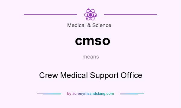 What does cmso mean? It stands for Crew Medical Support Office