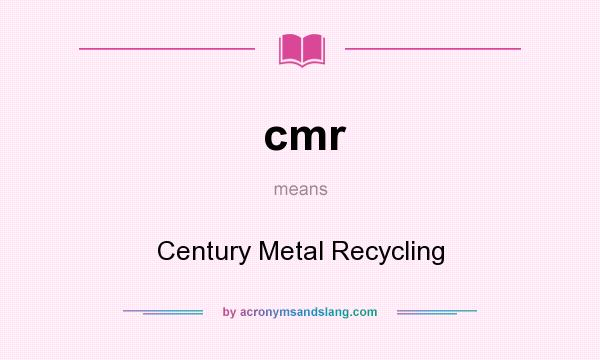 What does cmr mean? It stands for Century Metal Recycling