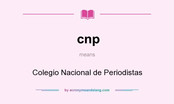 What does cnp mean? It stands for Colegio Nacional de Periodistas