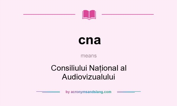 What does cna mean? It stands for Consiliului Naţional al Audiovizualului