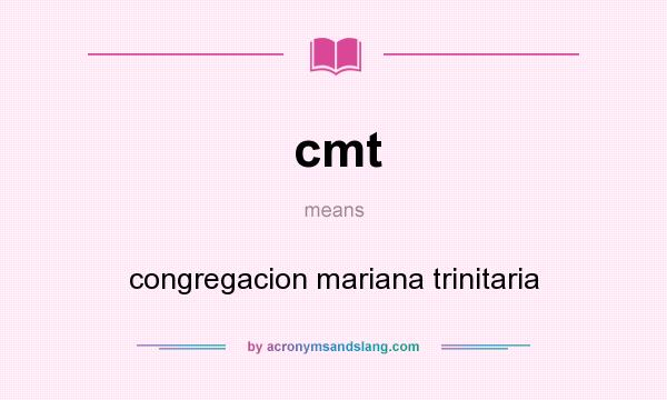 What does cmt mean? It stands for congregacion mariana trinitaria