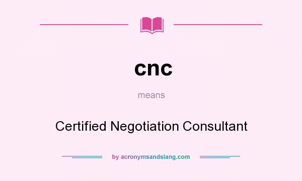 What does cnc mean? It stands for Certified Negotiation Consultant