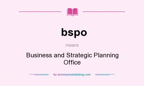 What does bspo mean? It stands for Business and Strategic Planning Office