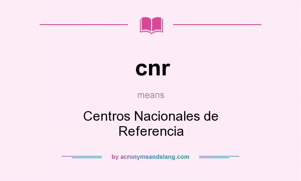 What does cnr mean? It stands for Centros Nacionales de Referencia