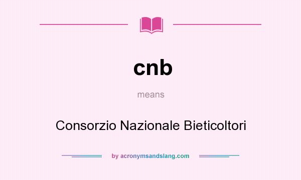 What does cnb mean? It stands for Consorzio Nazionale Bieticoltori