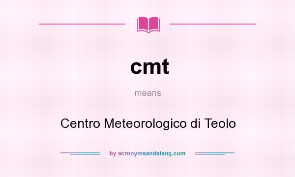 What does cmt mean? It stands for Centro Meteorologico di Teolo