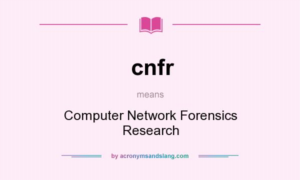 What does cnfr mean? It stands for Computer Network Forensics Research