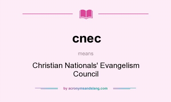 What does cnec mean? It stands for Christian Nationals` Evangelism Council