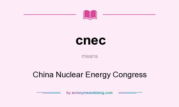 What does cnec mean? It stands for China Nuclear Energy Congress
