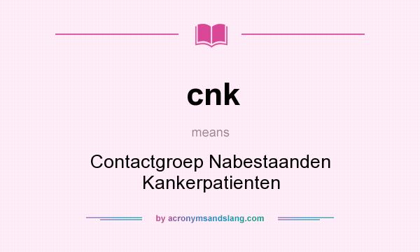 What does cnk mean? It stands for Contactgroep Nabestaanden Kankerpatienten