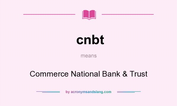 What does cnbt mean? It stands for Commerce National Bank & Trust