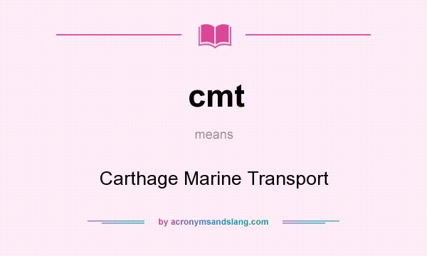 What does cmt mean? It stands for Carthage Marine Transport