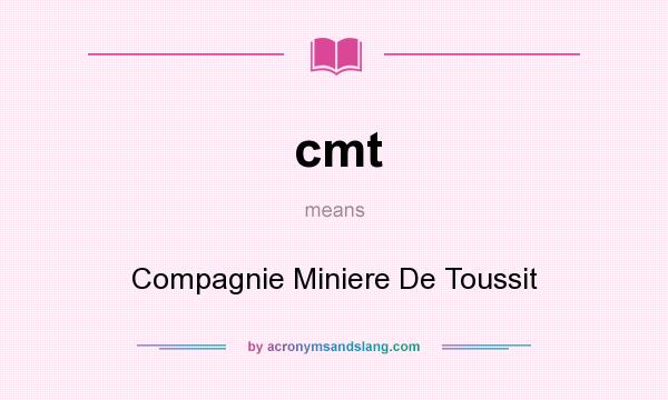 What does cmt mean? It stands for Compagnie Miniere De Toussit