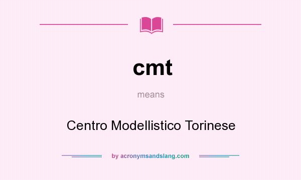 What does cmt mean? It stands for Centro Modellistico Torinese