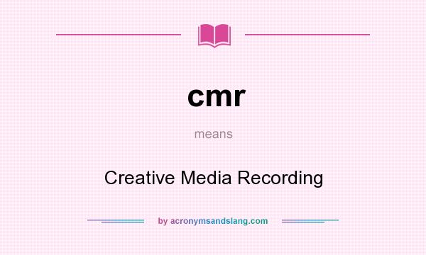 What does cmr mean? It stands for Creative Media Recording