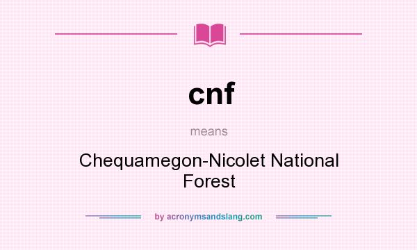 What does cnf mean? It stands for Chequamegon-Nicolet National Forest
