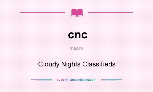 What does cnc mean? It stands for Cloudy Nights Classifieds