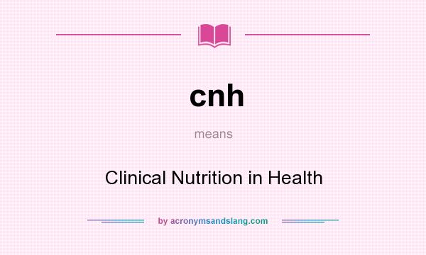 What does cnh mean? It stands for Clinical Nutrition in Health