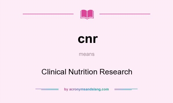 What does cnr mean? It stands for Clinical Nutrition Research