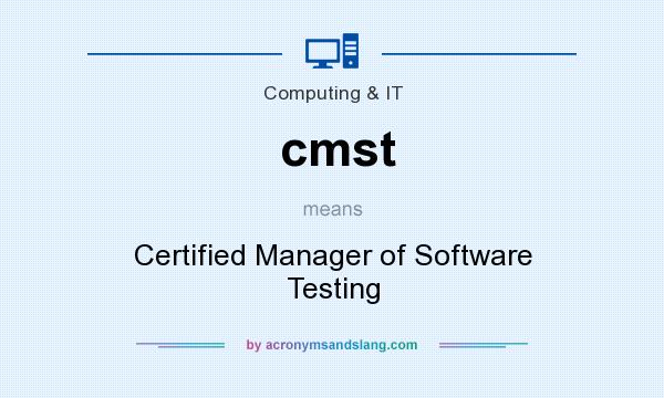 What does cmst mean? It stands for Certified Manager of Software Testing