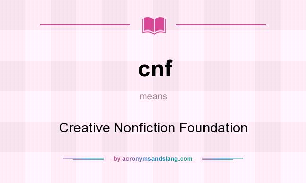 What does cnf mean? It stands for Creative Nonfiction Foundation