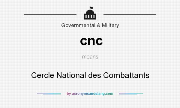 What does cnc mean? It stands for Cercle National des Combattants