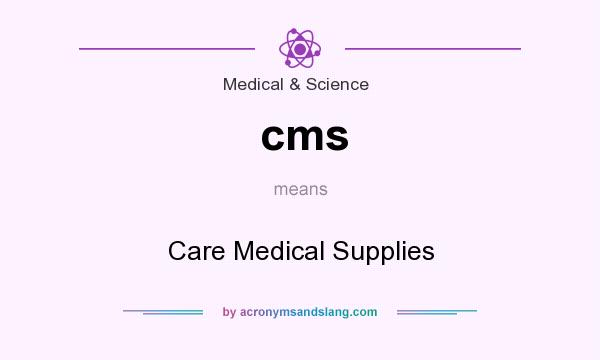 What does cms mean? It stands for Care Medical Supplies