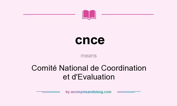 What does cnce mean? It stands for Comité National de Coordination et d`Evaluation