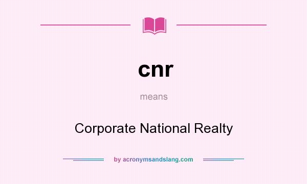 What does cnr mean? It stands for Corporate National Realty