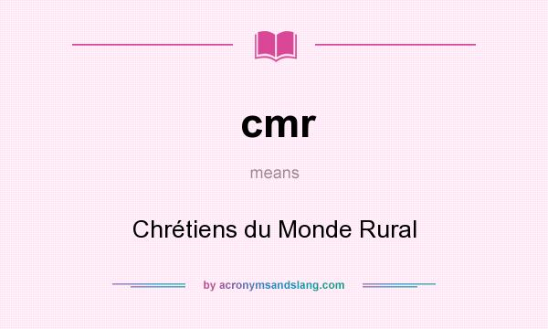 What does cmr mean? It stands for Chrétiens du Monde Rural