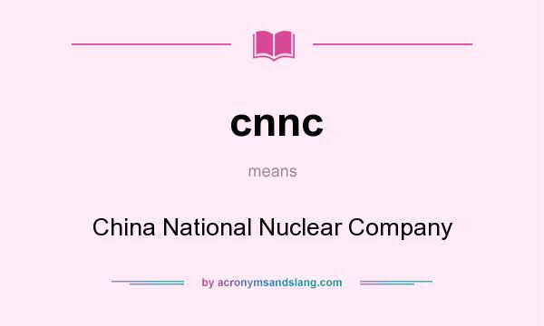 What does cnnc mean? It stands for China National Nuclear Company