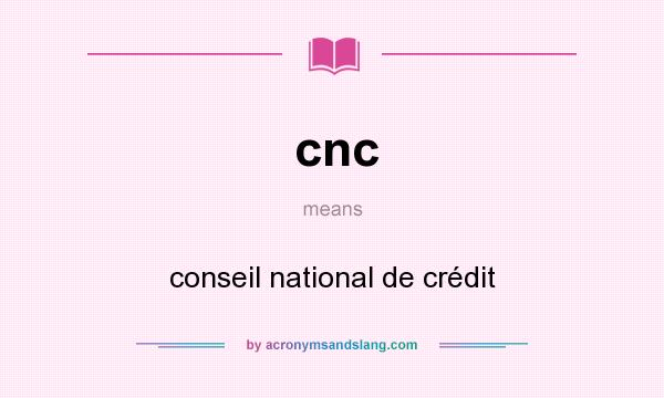 What does cnc mean? It stands for conseil national de crédit