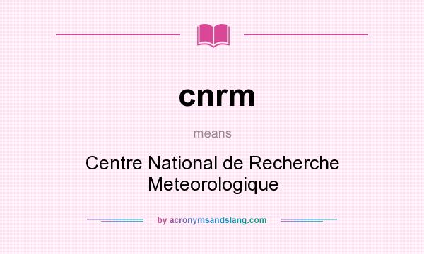 What does cnrm mean? It stands for Centre National de Recherche Meteorologique