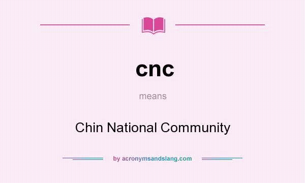 What does cnc mean? It stands for Chin National Community