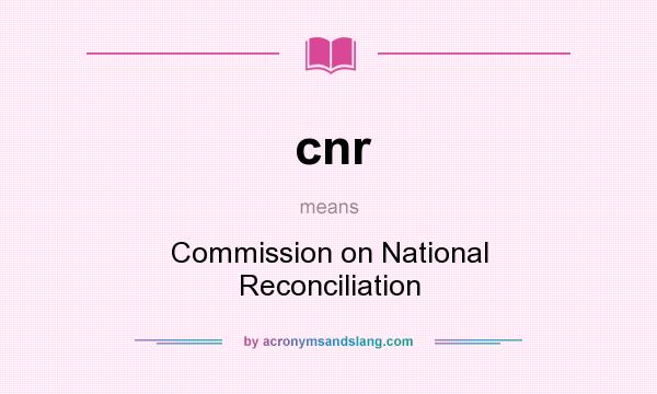 What does cnr mean? It stands for Commission on National Reconciliation