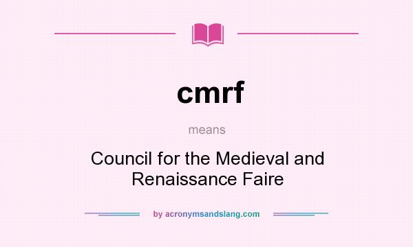What does cmrf mean? It stands for Council for the Medieval and Renaissance Faire