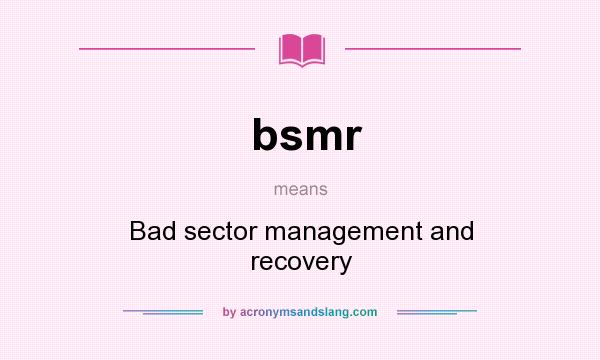 What does bsmr mean? It stands for Bad sector management and recovery