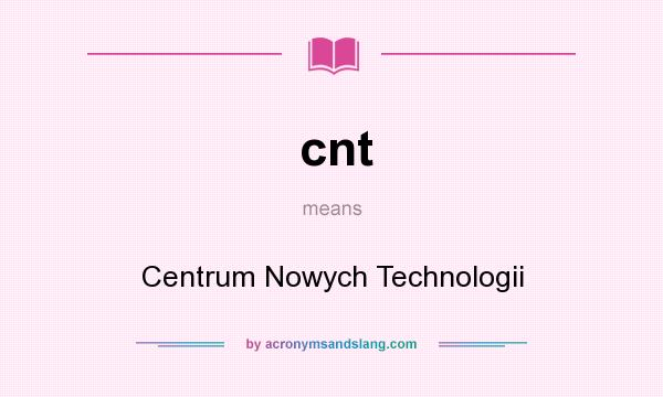 What does cnt mean? It stands for Centrum Nowych Technologii