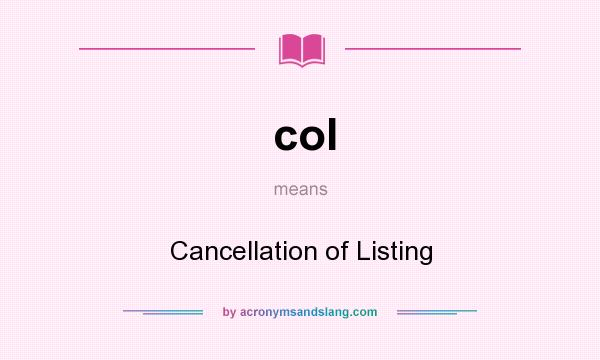 What does col mean? It stands for Cancellation of Listing