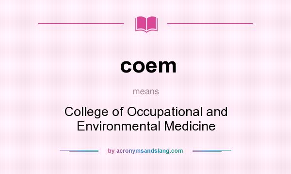 What does coem mean? It stands for College of Occupational and Environmental Medicine